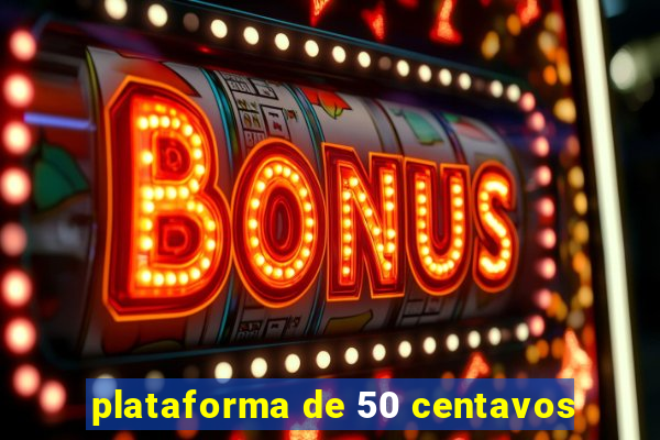 plataforma de 50 centavos